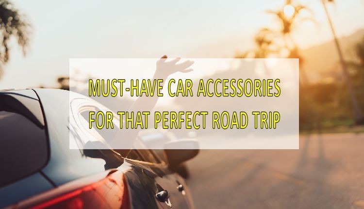 Must-Have Car Accessories For The Perfect Road Trip