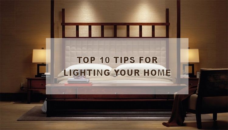 Top 10 Tips for Lighting Your Home